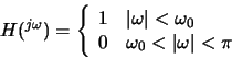 \begin{displaymath}H(^{j\omega}) = \left\{ \begin{array}{ll}1 & \vert\omega\vert...
...\
0 & \omega_0 < \vert\omega\vert < \pi
\end{array} \right. \end{displaymath}